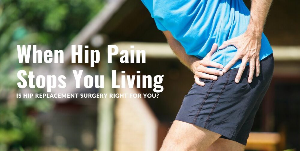 when-hip-pain-stops-you-living:-is-hip-replacement-surgery-right-for-you?